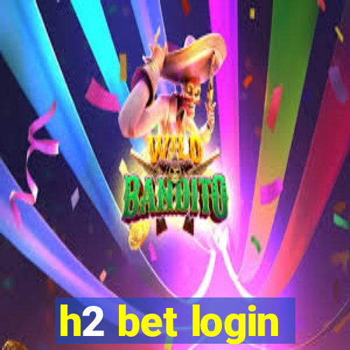 h2 bet login